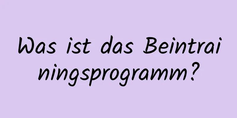 Was ist das Beintrainingsprogramm?