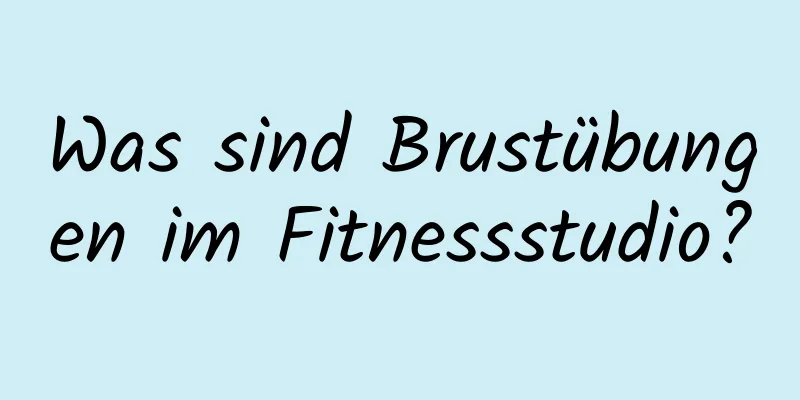 Was sind Brustübungen im Fitnessstudio?