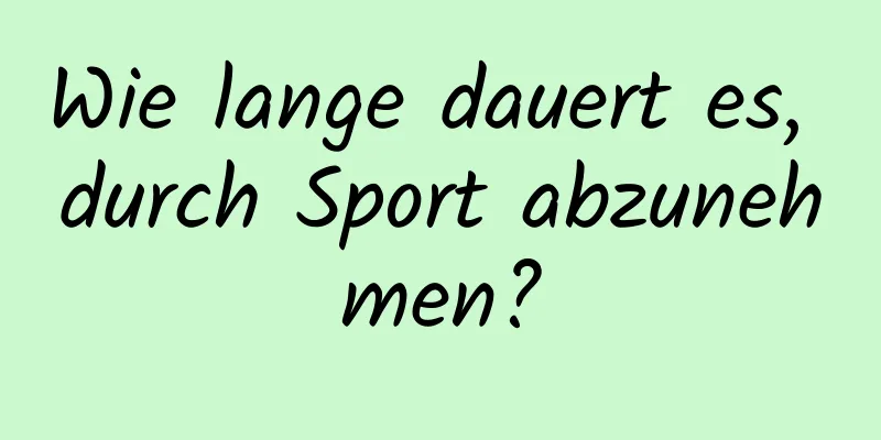 Wie lange dauert es, durch Sport abzunehmen?