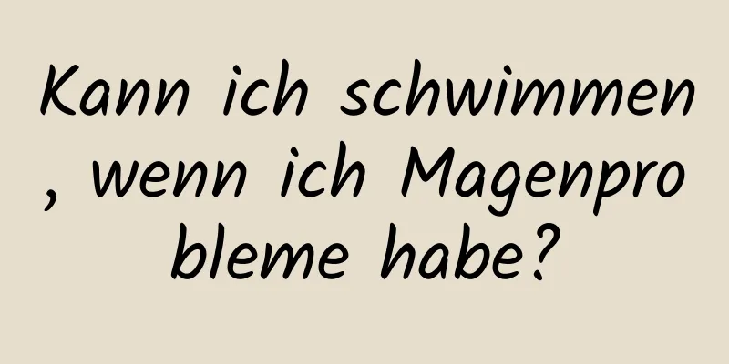 Kann ich schwimmen, wenn ich Magenprobleme habe?