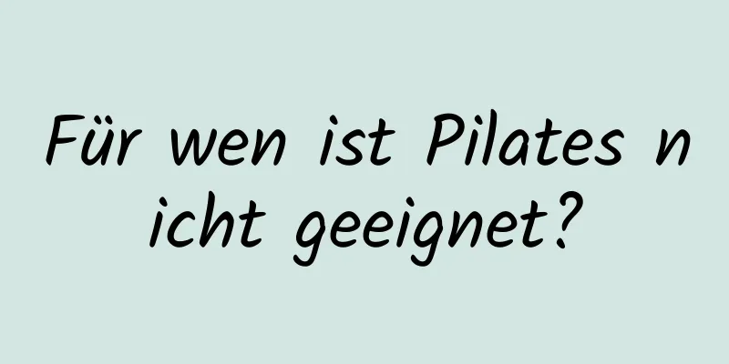 Für wen ist Pilates nicht geeignet?