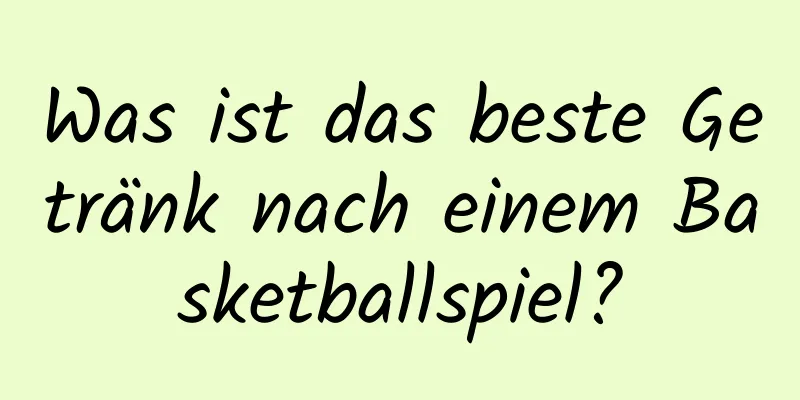 Was ist das beste Getränk nach einem Basketballspiel?