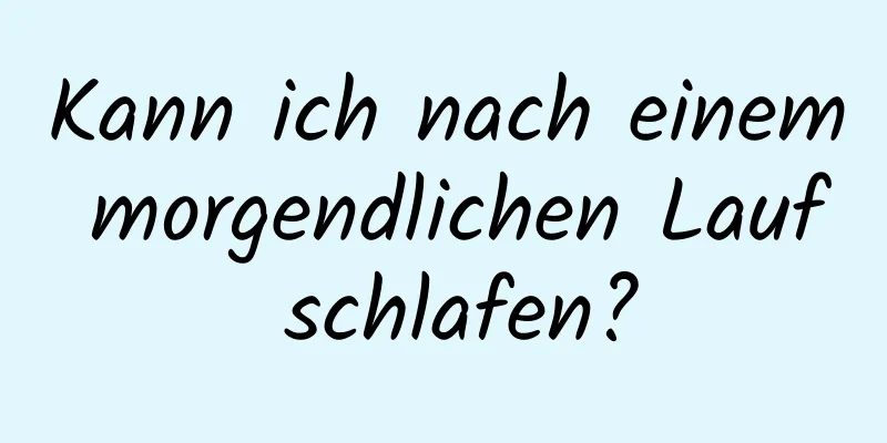 Kann ich nach einem morgendlichen Lauf schlafen?