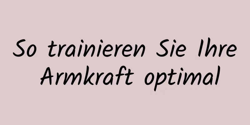 So trainieren Sie Ihre Armkraft optimal