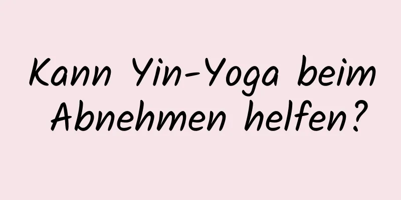 Kann Yin-Yoga beim Abnehmen helfen?