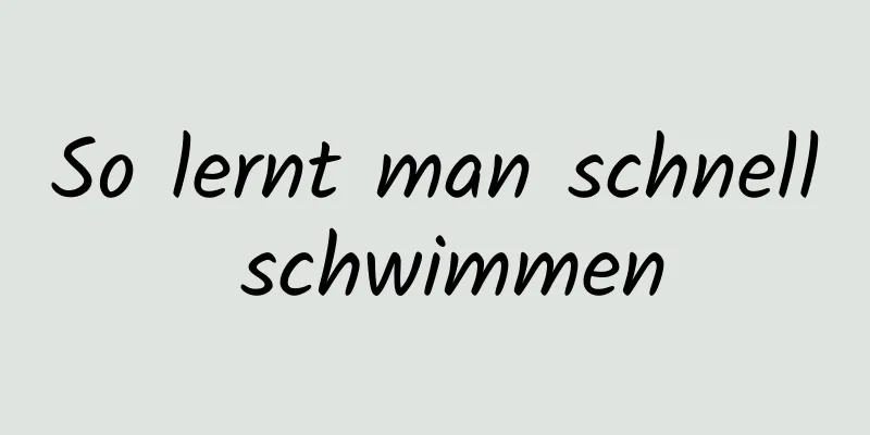 So lernt man schnell schwimmen