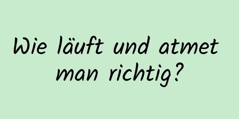 Wie läuft und atmet man richtig?