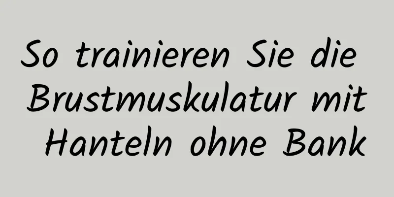 So trainieren Sie die Brustmuskulatur mit Hanteln ohne Bank