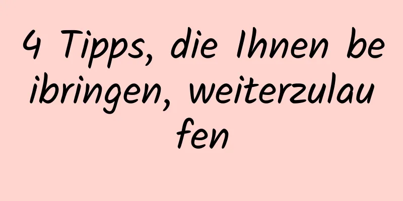 4 Tipps, die Ihnen beibringen, weiterzulaufen