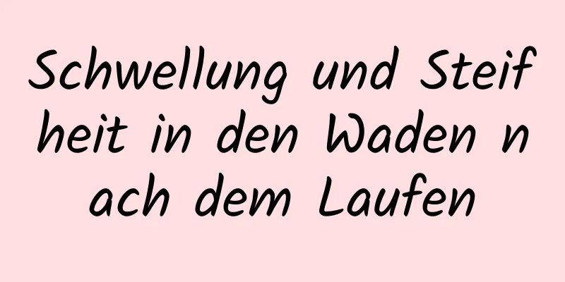 Schwellung und Steifheit in den Waden nach dem Laufen