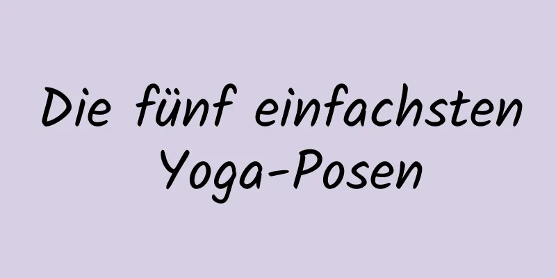 Die fünf einfachsten Yoga-Posen