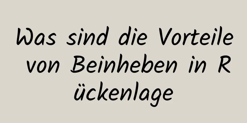 Was sind die Vorteile von Beinheben in Rückenlage