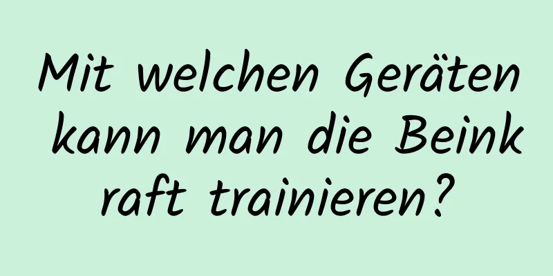 Mit welchen Geräten kann man die Beinkraft trainieren?