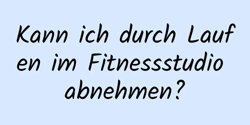 Kann ich durch Laufen im Fitnessstudio abnehmen?