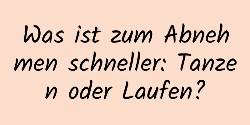 Was ist zum Abnehmen schneller: Tanzen oder Laufen?