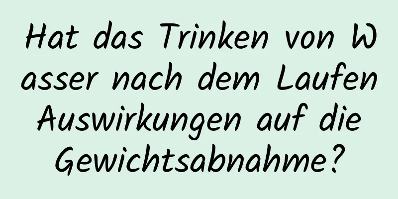 Hat das Trinken von Wasser nach dem Laufen Auswirkungen auf die Gewichtsabnahme?