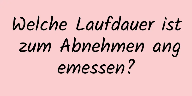 Welche Laufdauer ist zum Abnehmen angemessen?