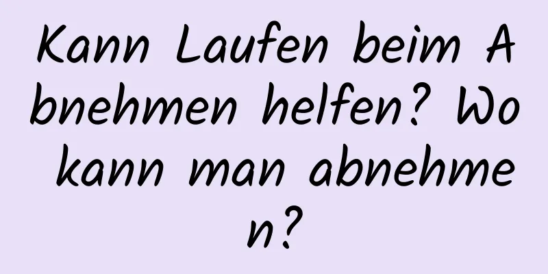 Kann Laufen beim Abnehmen helfen? Wo kann man abnehmen?