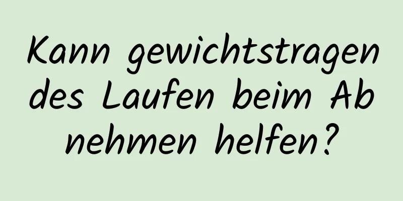 Kann gewichtstragendes Laufen beim Abnehmen helfen?