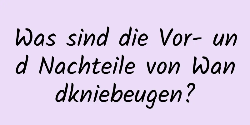 Was sind die Vor- und Nachteile von Wandkniebeugen?