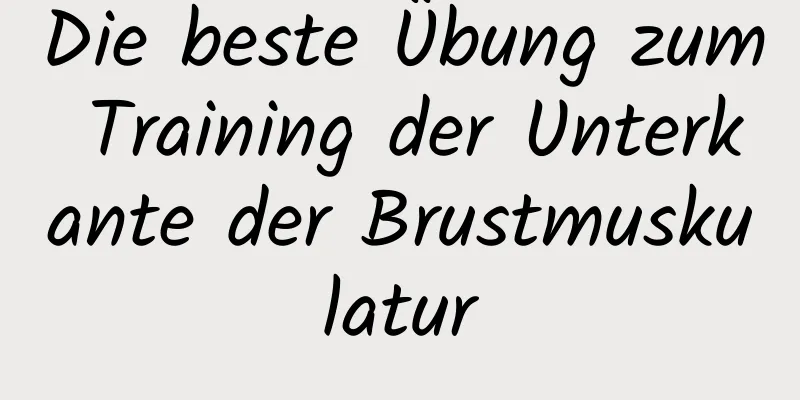 Die beste Übung zum Training der Unterkante der Brustmuskulatur