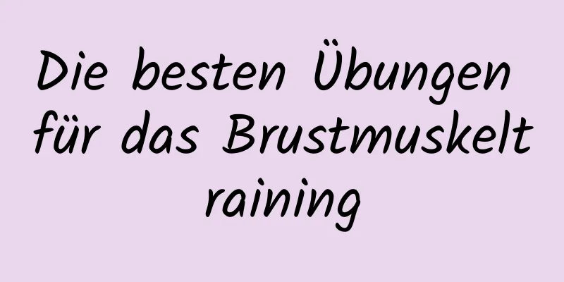 Die besten Übungen für das Brustmuskeltraining