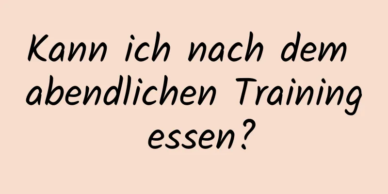 Kann ich nach dem abendlichen Training essen?