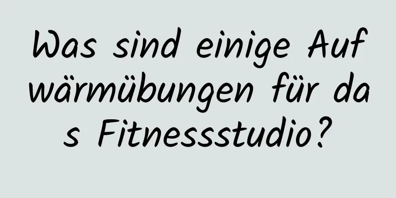 Was sind einige Aufwärmübungen für das Fitnessstudio?