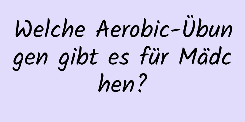 Welche Aerobic-Übungen gibt es für Mädchen?