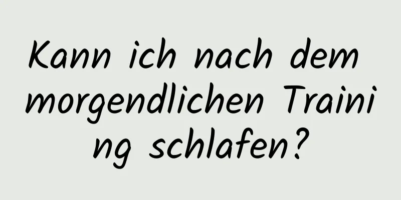 Kann ich nach dem morgendlichen Training schlafen?