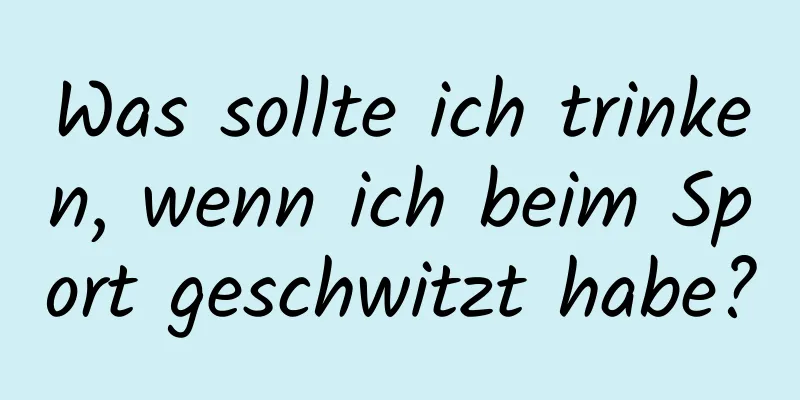 Was sollte ich trinken, wenn ich beim Sport geschwitzt habe?