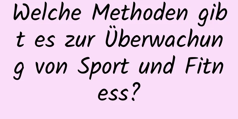 Welche Methoden gibt es zur Überwachung von Sport und Fitness?