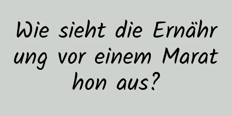 Wie sieht die Ernährung vor einem Marathon aus?