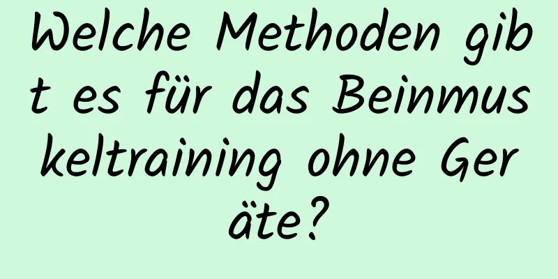 Welche Methoden gibt es für das Beinmuskeltraining ohne Geräte?