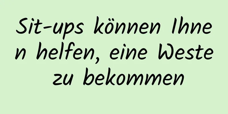 Sit-ups können Ihnen helfen, eine Weste zu bekommen