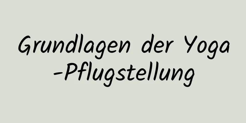 Grundlagen der Yoga-Pflugstellung