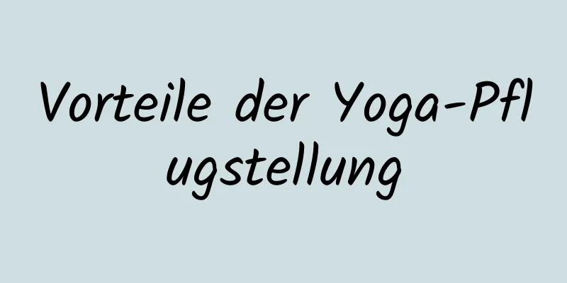 Vorteile der Yoga-Pflugstellung