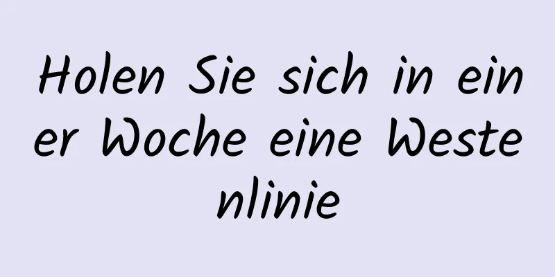 Holen Sie sich in einer Woche eine Westenlinie