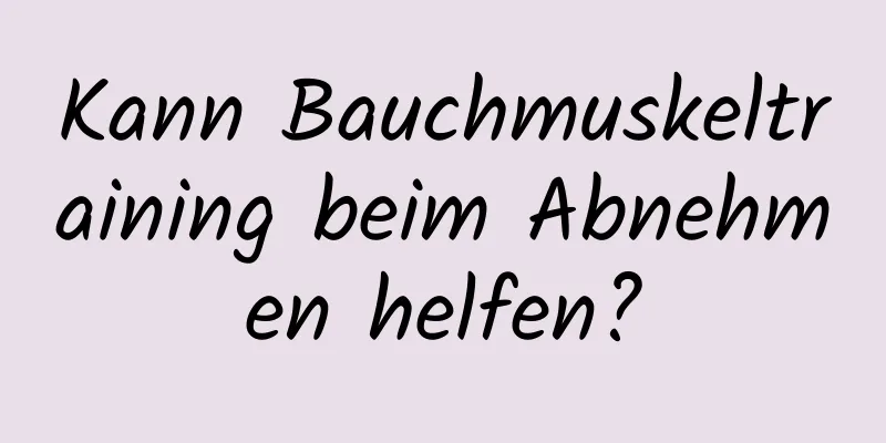 Kann Bauchmuskeltraining beim Abnehmen helfen?