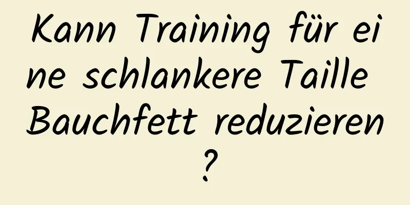 Kann Training für eine schlankere Taille Bauchfett reduzieren?