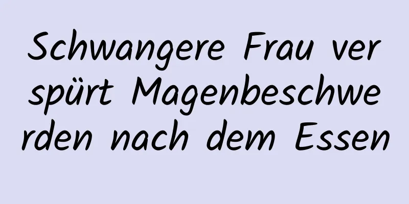 Schwangere Frau verspürt Magenbeschwerden nach dem Essen