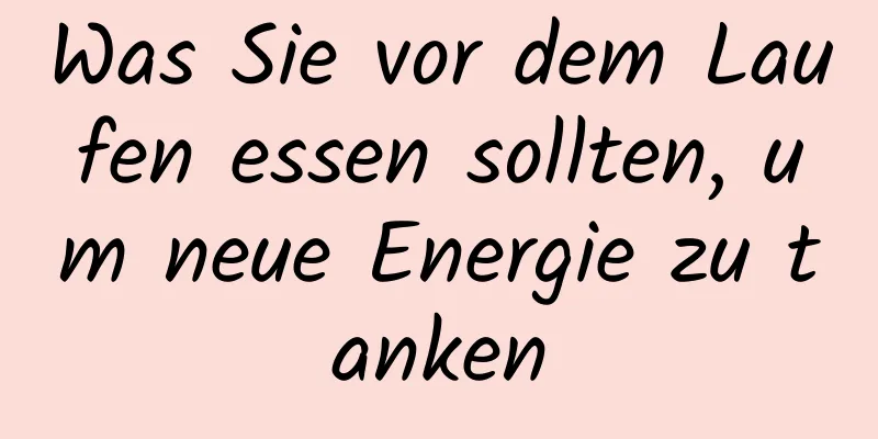 Was Sie vor dem Laufen essen sollten, um neue Energie zu tanken