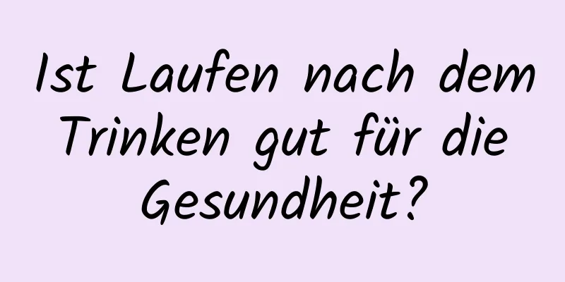 Ist Laufen nach dem Trinken gut für die Gesundheit?