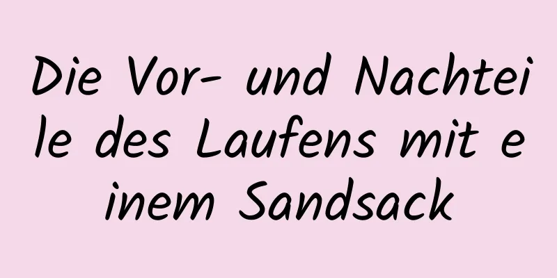 Die Vor- und Nachteile des Laufens mit einem Sandsack