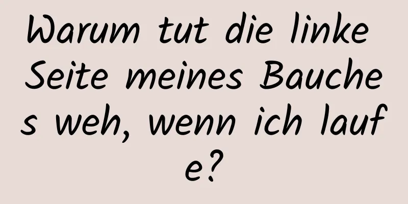 Warum tut die linke Seite meines Bauches weh, wenn ich laufe?