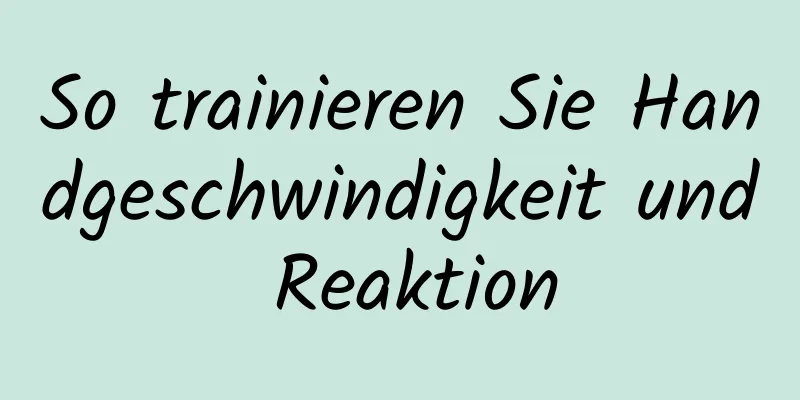 So trainieren Sie Handgeschwindigkeit und Reaktion