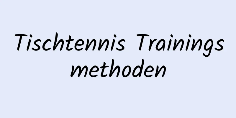 Tischtennis Trainingsmethoden