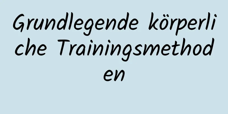 Grundlegende körperliche Trainingsmethoden