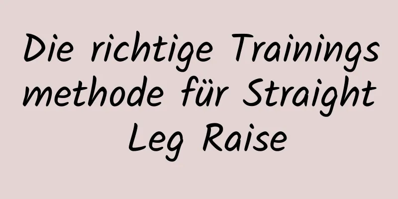 Die richtige Trainingsmethode für Straight Leg Raise