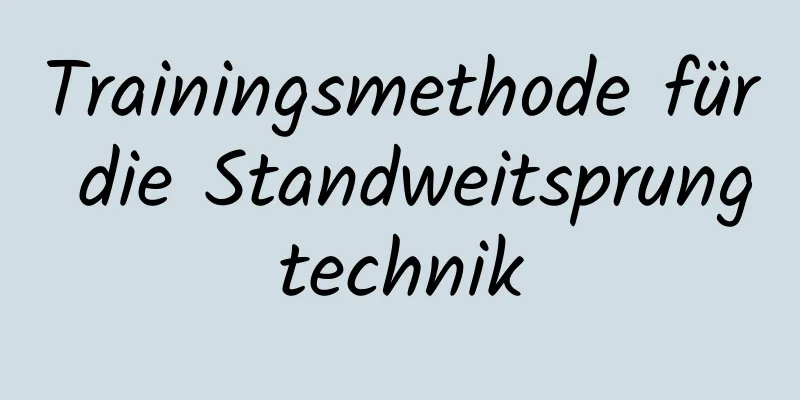 Trainingsmethode für die Standweitsprungtechnik